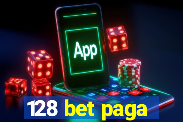 128 bet paga